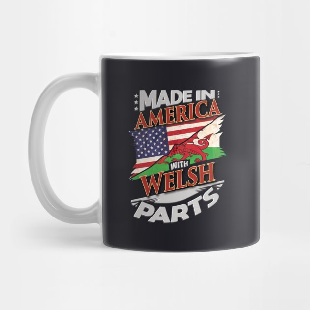 Made In America With Welsh Parts - Gift for Welsh From Wales by Country Flags